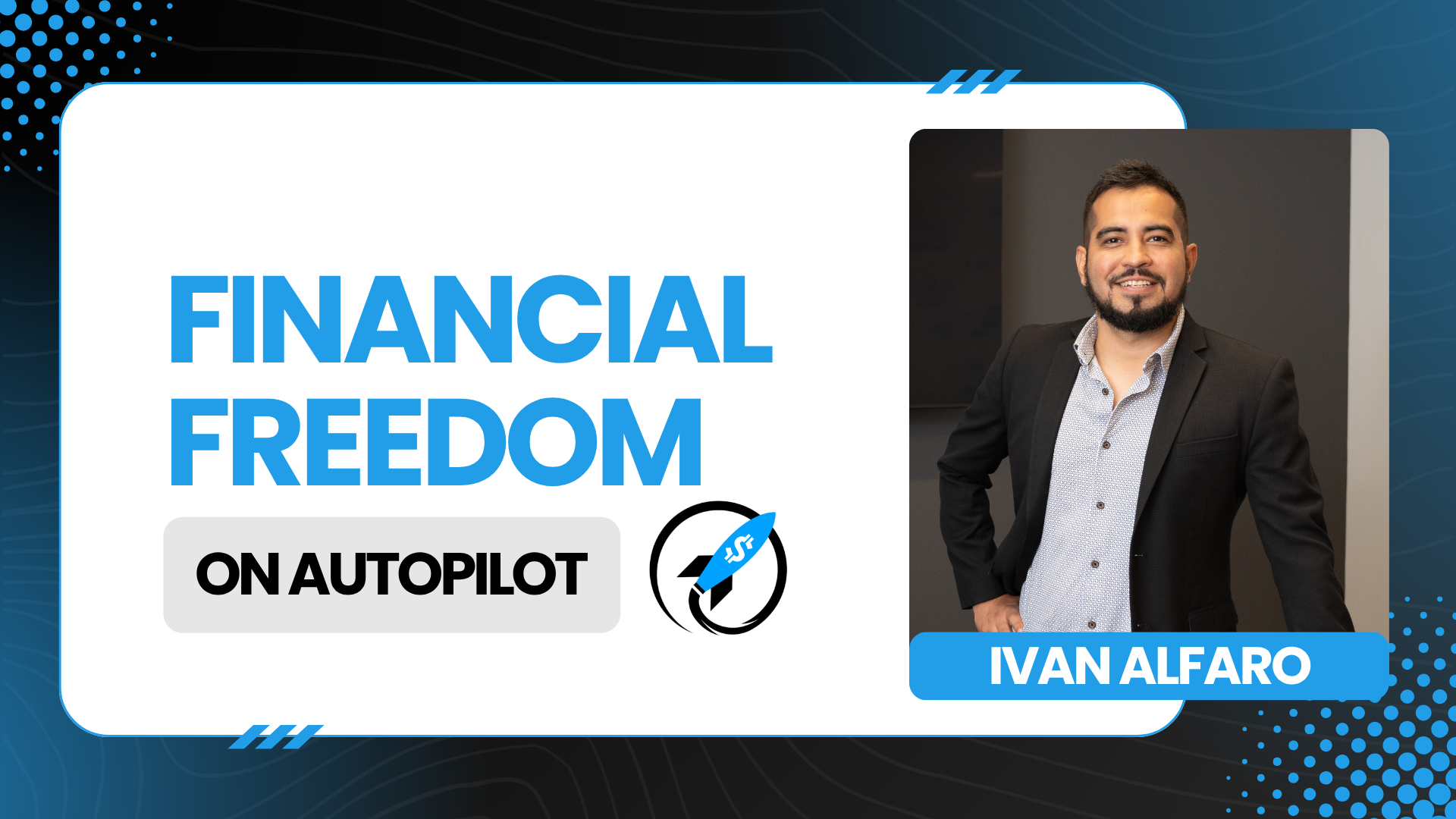 Ivan Alfaro standing confidently in a blazer next to the Financial Freedom on Autopilot podcast logo and title