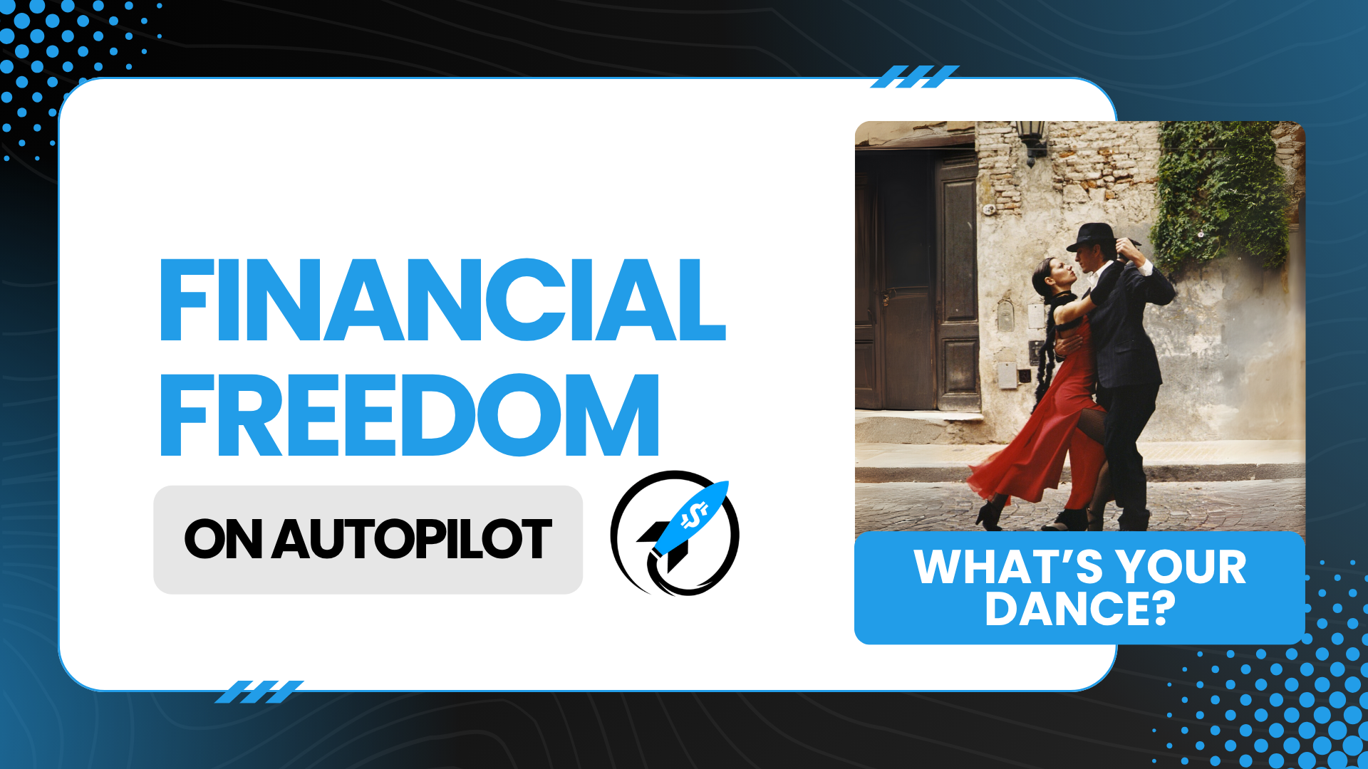 Financial Freedom on Autopilot thumbnail with a couple dancing tango in the street and text saying What’s Your Dance?