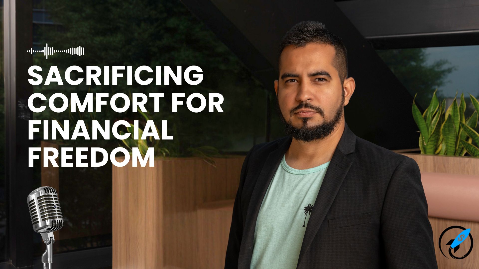 Man standing confidently indoors with the text "Sacrificing Comfort for Financial Freedom" displayed beside him, accompanied by a microphone and rocket icon.